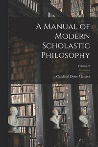 bokomslag Manual of Modern Scholastic Philosophy; Volume 2
