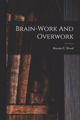 bokomslag Brain-work And Overwork