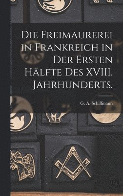 bokomslag Freimaurerei in Frankreich in der ersten Hälfte des XVIII. Jahrhunderts.