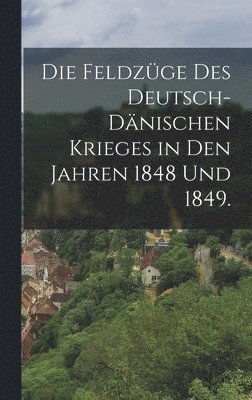 Die Feldzge des Deutsch-Dnischen Krieges in den Jahren 1848 und 1849. 1