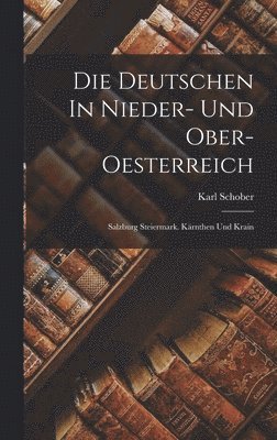 Die Deutschen In Nieder- Und Ober-oesterreich 1