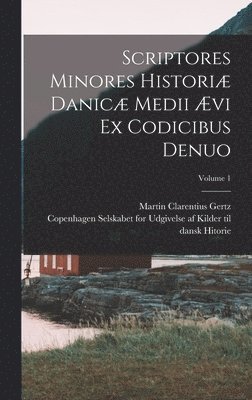 Scriptores minores histori Danic medii vi ex codicibus denuo; Volume 1 1