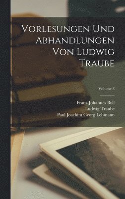 bokomslag Vorlesungen und abhandlungen von Ludwig Traube; Volume 3