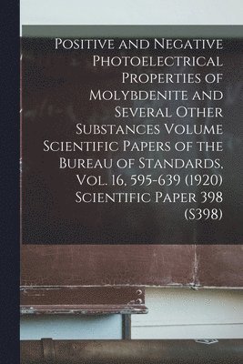 Positive and Negative Photoelectrical Properties of Molybdenite and Several Other Substances Volume Scientific Papers of the Bureau of Standards, Vol. 16, 595-639 (1920) Scientific Paper 398 (S398) 1