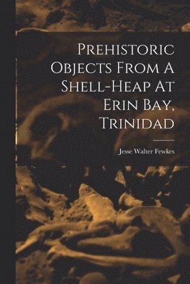 Prehistoric Objects From A Shell-heap At Erin Bay, Trinidad 1