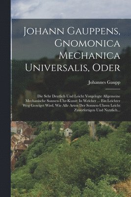 bokomslag Johann Gauppens, Gnomonica Mechanica Universalis, Oder