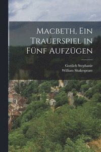 bokomslag Macbeth, ein Trauerspiel in Fnf Aufzgen