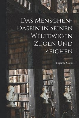 bokomslag Das Menschen-Dasein in seinen weltewigen Zgen und Zeichen