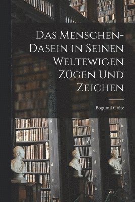 bokomslag Das Menschen-Dasein in seinen weltewigen Zügen und Zeichen