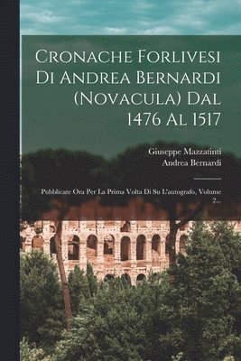 Cronache Forlivesi Di Andrea Bernardi (novacula) Dal 1476 Al 1517 1