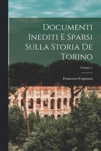 bokomslag Documenti inediti e sparsi sulla storia de Torino; Volume 1