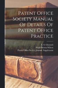 bokomslag Patent Office Society Manual Of Details Of Patent Office Practice