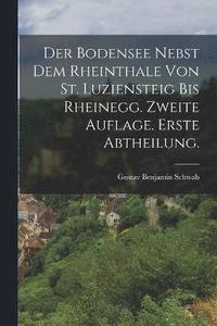 bokomslag Der Bodensee nebst dem Rheinthale von St. Luziensteig bis Rheinegg. Zweite Auflage. Erste Abtheilung.
