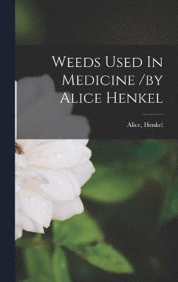 Weeds Used In Medicine /by Alice Henkel 1