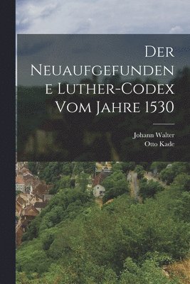 Otto Kade, Johann Walter - neuaufgefundene Luther-Codex vom Jahre 1530, Häftad