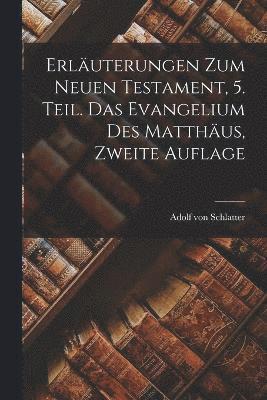 bokomslag Erluterungen zum Neuen Testament, 5. Teil. Das Evangelium des Matthus, Zweite Auflage