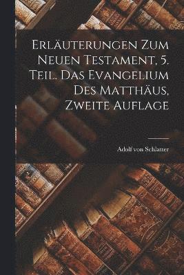 Erläuterungen zum Neuen Testament, 5. Teil. Das Evangelium des Matthäus, Zweite Auflage