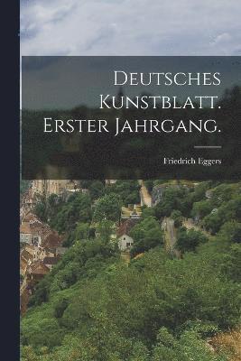 Deutsches Kunstblatt. Erster Jahrgang. 1