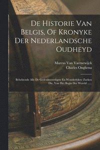 bokomslag De Historie Van Belgis, Of Kronyke Der Nederlandsche Oudheyd