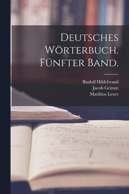 Jacob Grimm, Wilhelm Grimm, Moriz Heyne - Deutsches Wörterbuch. Fünfter Band., Häftad