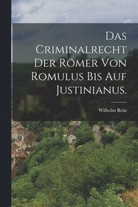 bokomslag Das Criminalrecht der Rmer von Romulus bis auf Justinianus.