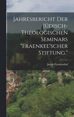 bokomslag Jahresbericht der jdisch-theologischen Seminars &quot;Fraenkel'scher Stiftung.&quot;