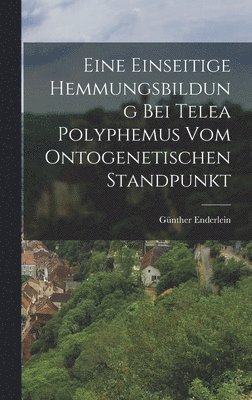 bokomslag Eine Einseitige Hemmungsbildung bei Telea polyphemus vom ontogenetischen Standpunkt