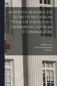 bokomslag Albertus Magnus De Secretis Mulierum ?item De Virtutibus Herbarum Lapidum Et Animalium.