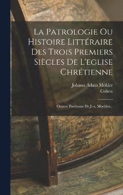 Johann Adam Möhler, Cohen - Patrologie Ou Histoire Littéraire Des Trois Premiers Siècles De L'eglise Chrétienne, Inbunden