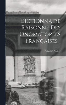 Charles Nodier - Dictionnaire Raisonné Des Onomatopées Françaises..., Inbunden