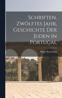 bokomslag Schriften, Zwlftes Jahr, Geschichte der Juden in Portugal
