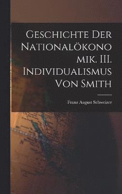 bokomslag Geschichte der Nationalkonomik. III. Individualismus von Smith