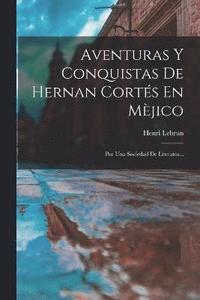 bokomslag Aventuras Y Conquistas De Hernan Corts En Mjico