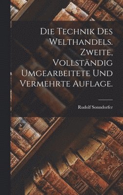 bokomslag Technik des Welthandels. Zweite, vollständig umgearbeitete und vermehrte Auflage.