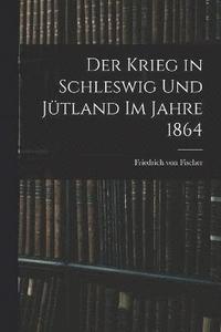 bokomslag Krieg in Schleswig und Jütland im Jahre 1864