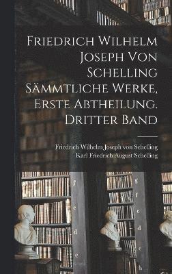 bokomslag Friedrich Wilhelm Joseph von Schelling smmtliche Werke, Erste Abtheilung. Dritter Band