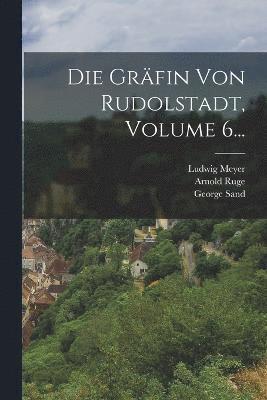 bokomslag Die Grfin Von Rudolstadt, Volume 6...