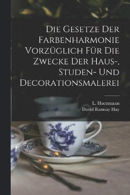 bokomslag Die Gesetze Der Farbenharmonie Vorzglich Fr Die Zwecke Der Haus-, Studen- Und Decorationsmalerei