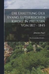 bokomslag Die Errettung Der Evang. Lutherischen Kirche In Preuen Von 1817 - 1845