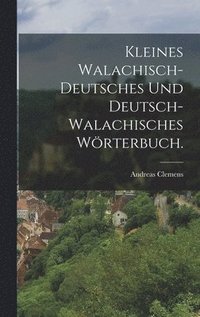 bokomslag Kleines Walachisch-Deutsches und Deutsch-Walachisches Wrterbuch.