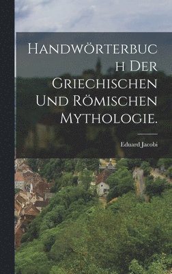 bokomslag Handwrterbuch der griechischen und rmischen Mythologie.