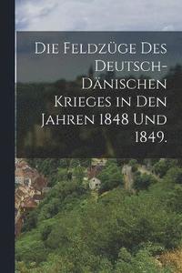 bokomslag Die Feldzge des Deutsch-Dnischen Krieges in den Jahren 1848 und 1849.