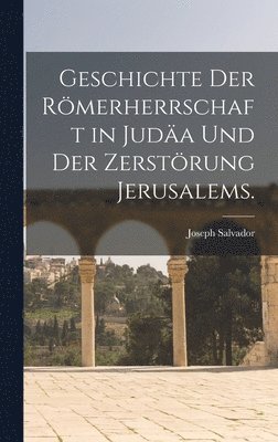Joseph Salvador - Geschichte der Römerherrschaft in Judäa und der Zerstörung Jerusalems., Inbunden