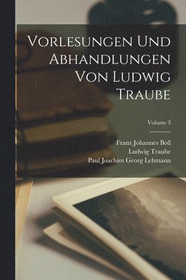 Traube Ludwig 1861-1907, Ludwig, 1861-1907, Traube - Vorlesungen und abhandlungen von Ludwig Traube; Volume 3, Häftad