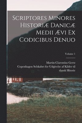 bokomslag Scriptores minores historiæ Danicæ medii ævi ex codicibus denuo; Volume 1