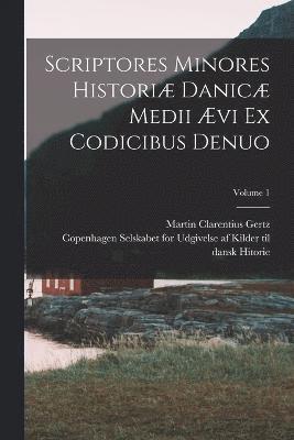 Scriptores minores histori Danic medii vi ex codicibus denuo; Volume 1 1