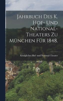 Jahrbuch des K. Hof- und National-Theaters zu Mnchen fr 1848. 1