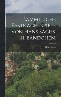 Hans Sachs - Sämmtliche Fastnachtspiele von Hans Sachs. II. Bändchen., Inbunden