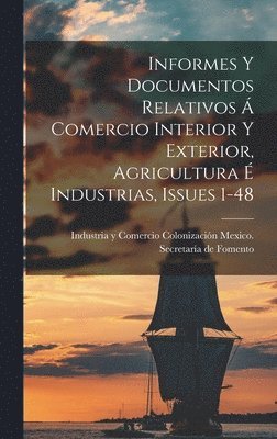 bokomslag Informes Y Documentos Relativos  Comercio Interior Y Exterior, Agricultura  Industrias, Issues 1-48