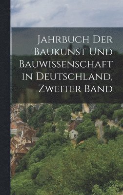 Jahrbuch der Baukunst und Bauwissenschaft in Deutschland, Zweiter Band 1